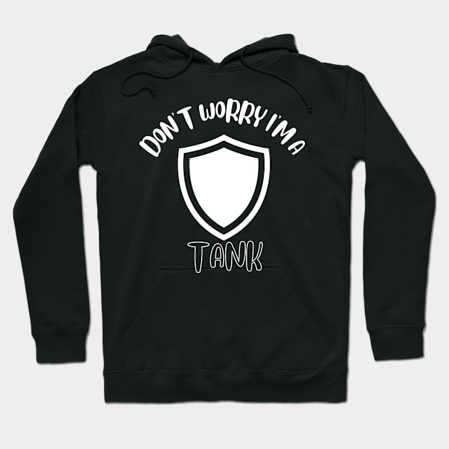 Don't Worry I'm A Tank Hoodie by NivousArts